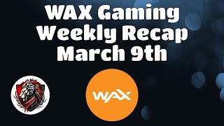 Final Wax Weekly Recap  March 9th  The Latest News and Updates for the WAX Blockchain [upl. by Snapp]