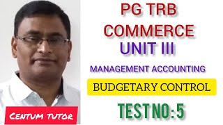 PG TRB COMMERCE UNIT III MANAGEMENT ACCOUNTING BUDGETARY CONTROL TEST NO  5 [upl. by Hamian]