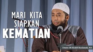 Mari kita siapkan kematian Ustadz DR Khalid Basalamah MA [upl. by Gniliem]