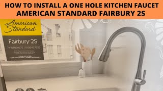 HOW TO INSTALL A ONE HOLE KITCHEN FAUCET AMERICAN STANDARD FAIRBURY 2S [upl. by Earissed282]