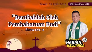 RHK 22 April 2024  “Berubahlah Oleh Pembaharuan Budi”  Roma 1212 [upl. by Robenia]