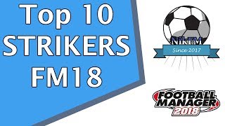 FM18 Top 10 Strikers in Football Manager 2018 [upl. by Hagai]