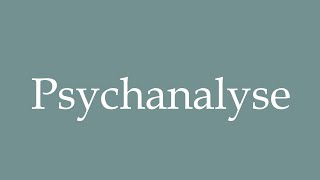 How to Pronounce Psychanalyse Psychoanalysis Correctly in French [upl. by Alilak]