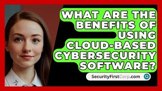 What Are the Benefits of Using CloudBased Cybersecurity Software  SecurityFirstCorpcom [upl. by Nilesoy]