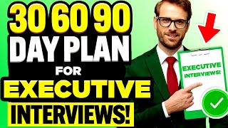 EXECUTIVE JOB INTERVIEWS 30 60 amp 90DAY PLAN for EXECUTIVE INTERVIEWS [upl. by Kirre]