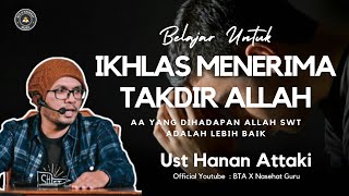 Belajar Ikhlas Menerima Takdir Allah SWT  Ceramah Ust Hanan Attaki [upl. by Repinuj162]