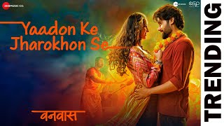 Yaadon Ke Jharokhon Se  Vanvaas  Nana P Utkarsh S Simratt K Mithoon Sonu N Shreya G Sayeed Q [upl. by Anul]