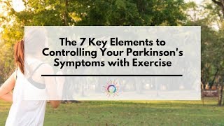 The 7 Key Elements to Controlling Your Parkinsons Symptoms with Exercise [upl. by Eirene470]