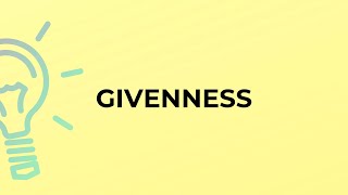 What is the meaning of the word GIVENNESS [upl. by Lednik]