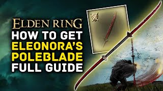 Elden Ring  How to Get ELEONORAS POLEBLADE Full Quest amp Location Guide  Amazing Dex amp Arc Weapon [upl. by Ladiv985]