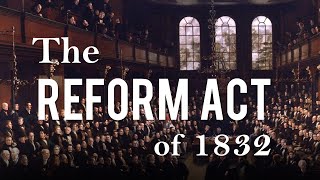 The Reform Act of 1832 Political Reform in 19th Century Britain  Part 1 [upl. by Doowron]