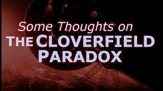 The Cloverfield Paradox Some Thoughts [upl. by Notsgnik281]