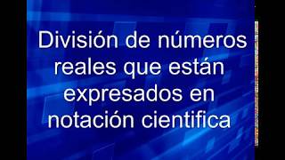 Division de numeros reales expresados en notación cientifica [upl. by Moureaux]