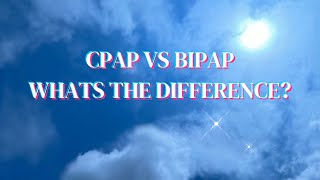 CPAP VS BIPAP WHATS THE DIFFERENCE [upl. by Arenat]