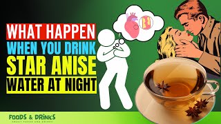 Star Anise Water Benefits At Night Doctors Never Say These 10 Health Benefits Of Star Anise Water [upl. by Soraya]