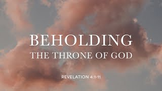 Beholding the Throne Of God  Revelation 4111 [upl. by Andryc]