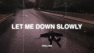 Let Me Down Slowly ♫ slow version of popular songs  songs to listen to when your sad areyouok4 [upl. by Akimyt]