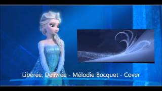 Libérée Délivrée  La Reine Des Neiges  Mélodie Bocquet  Cover [upl. by Radack]