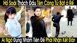 Hổ Soái Lên Võ Đài Thách Đấu Tên Công Tử Bột Ở Rể Không Ngờ Đó Lại Là Tiên Đế Hạ Phàm Tìm Vợ [upl. by Riva]