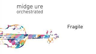 Midge Ure  Fragile Orchestrated Official Audio [upl. by Laeira]