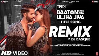 Teri Baaton Mein Aisa Uljha Jiya Title SongRemix Shahid KKritiRaghavTanishkAseesDj Basque [upl. by Yema]