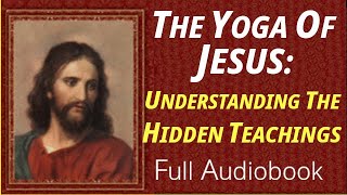 The Yoga of Jesus Understanding the Hidden Teachings of the Gospels—Paramahansa Yogananda—Audiobook [upl. by Erdna]