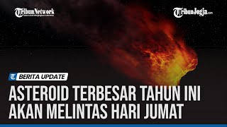 ASTEROID TERBESAR TAHUN INI AKAN MELINTAS HARI JUMAT [upl. by Einnov]