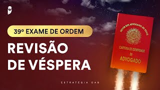 Revisão de Véspera  39º Exame da OAB [upl. by Annauqahs128]