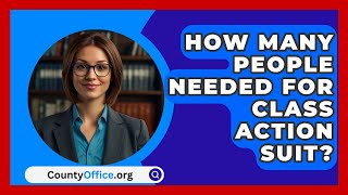 How Many People Needed For Class Action Suit  CountyOfficeorg [upl. by Zarah]