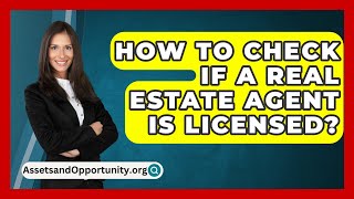 How To Check If A Real Estate Agent Is Licensed  AssetsandOpportunityorg [upl. by Aikkin]