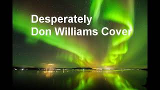 desperately  don williams cover [upl. by Kerianne]