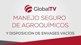 Manejo seguro de agroquímicos y disposición de envases vacíos GlobalTV [upl. by Ahsropal]