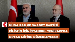 HÜDA PAR ve Saadet Partisi Filistin için İstanbul Yenikapıda ortak miting düzenleyecek [upl. by Esertak]