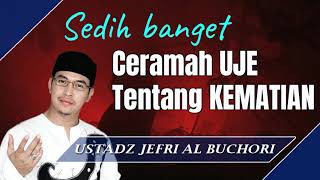 Ceramah Uje Tentang Kematian  Ustad Jefri Al Buchoti [upl. by Brogle]