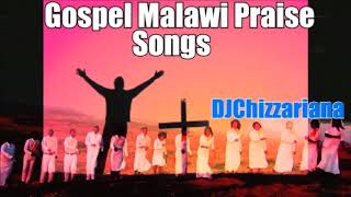 GOSPEL MALAWI PRAISE SONGS  DJChizzariana [upl. by Kelsi816]