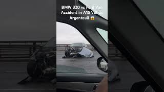 BMW 320 vs Ford Van Accident in A15 Vill de Argenteuil Bmw accident paris france  Argenteuil 😱 [upl. by Miner151]