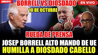 🔴¡URGENTE JOSEP BORRELL RUEDA DE PRENSA SE ENFRENTA A DIOSDADO CABELLO Y LO HUMILLA 10 DE OCTUBRE [upl. by Sacks]