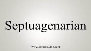 How To Say Septuagenarian [upl. by Harehs701]