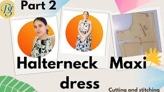 halterneck Maxi dress cutting and stitching  Halterneck Maxi dress part 2 [upl. by Aric]