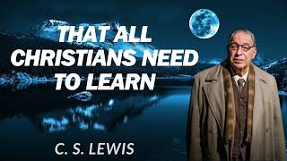 That All Christians Need to Learn  C S Lewis 2024 [upl. by Rosemary]