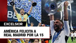 América felicita a Real Madrid tras título 15 en Champions League [upl. by Eustasius]