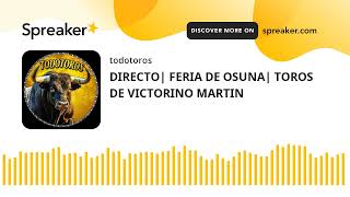 DIRECTO FERIA DE OSUNA TOROS DE VICTORINO MARTIN hecho con Spreaker [upl. by Anek]