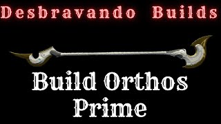 DESBRAVANDO BUILDS  BUILD ORTHOS PRIME [upl. by Vivle]