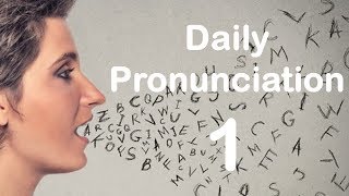 English Pronunciation Practice Daily Pronunciation 1 2019 [upl. by Ytsirhc1]