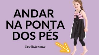 10 DICAS PARA A CRIANÇA QUE ANDA NA PONTA DOS PÉS [upl. by Yrret]