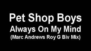 Pet Shop Boys  Always On My Mind Marc Andrews Roy G Biv Mix [upl. by Jimmy]