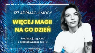 127 afirmacji mocy 432 Hz Słuchaj każdego dnia Więcej magii na co dzień [upl. by Kutzer]