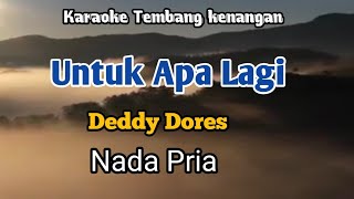 UNTUK APA LAGI  Deddy Dores  Karaoke Nada Pria  Lirik [upl. by Adihaj556]