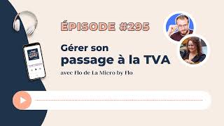 Gérer son passage à la TVA avec Florian de La Micro by Flo [upl. by Wehner]