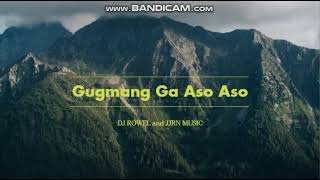 Gugmang Ga Aso Aso BANGER REMIX by DJ ROWEL and JJRN MUSIC [upl. by Ahsiled]